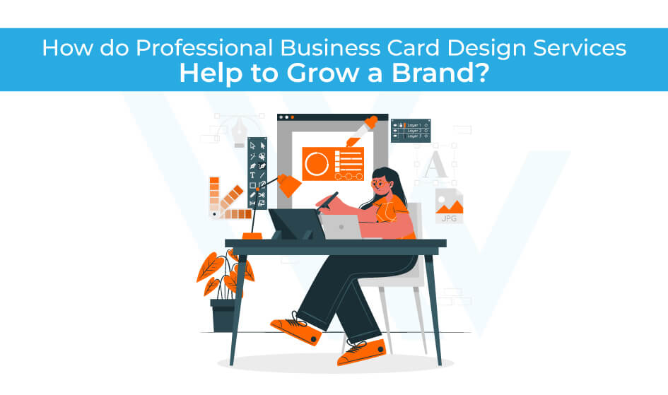 How do Professional Business Card Design Services help to Grow a Brand?
